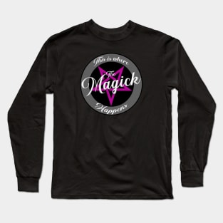 This Is Where The Magick Happens Long Sleeve T-Shirt